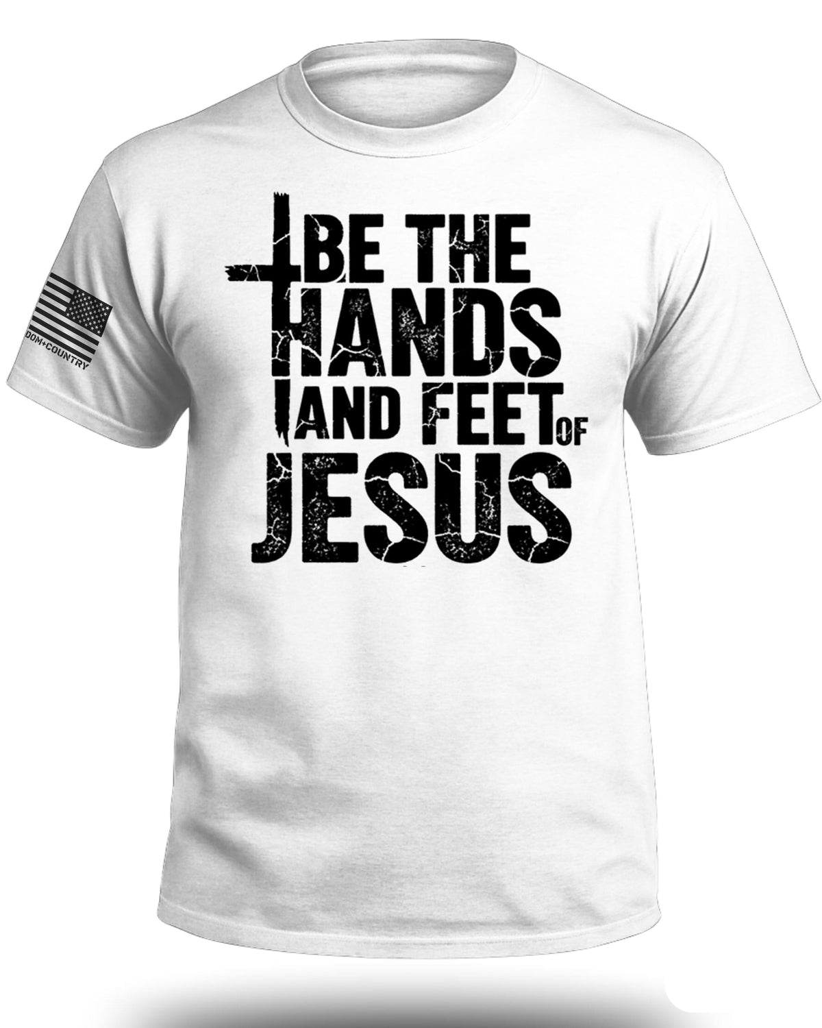 Be The Hands and Feet Of Jesus T-Shirt