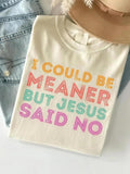 Damen T-Shirt mit Rundhalsausschnitt und „I Could Be Meaner But Jesus Said No“-Aufdruck, Kurzarm