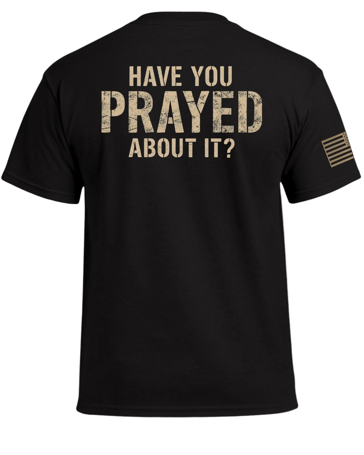 Have You Prayed About It? T-Shirt (Back)