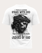 I Would Rather Stand With God And Be Judged By The World Than To Stand With The World And Be Judged By God T-Shirt