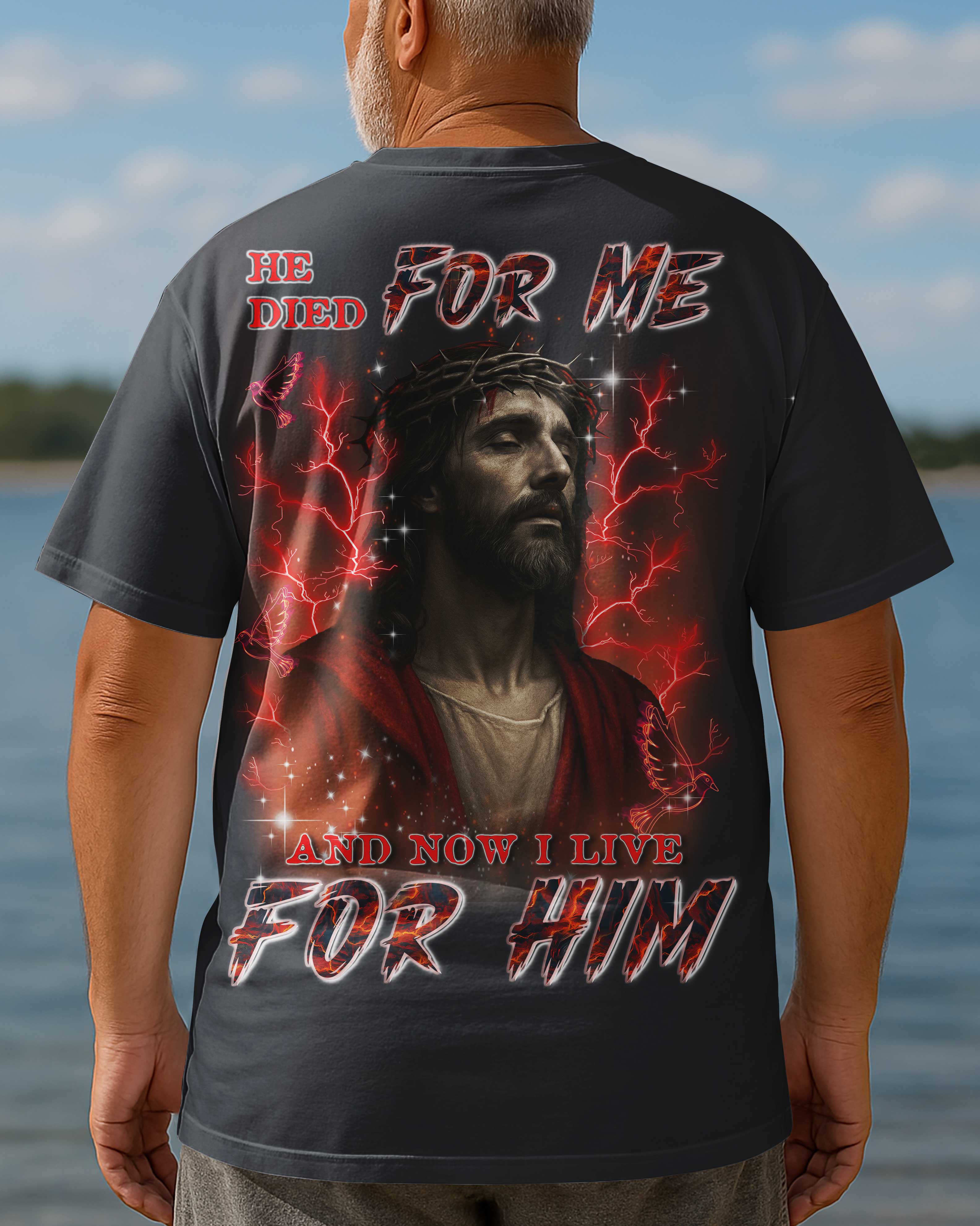 He Died For Me Now I Live For Him T-Shirt imprimé sur toute la surface