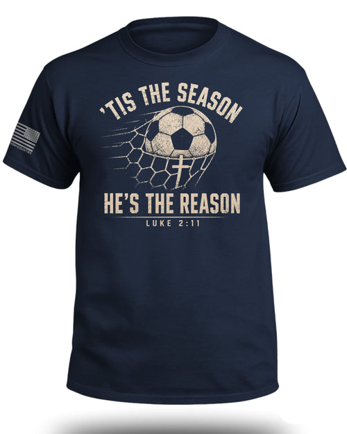 'Tis The Season He's The Reason - Soccer T-Shirt