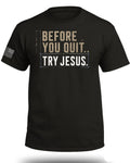 Before You Quit Try Jesus T-Shirt
