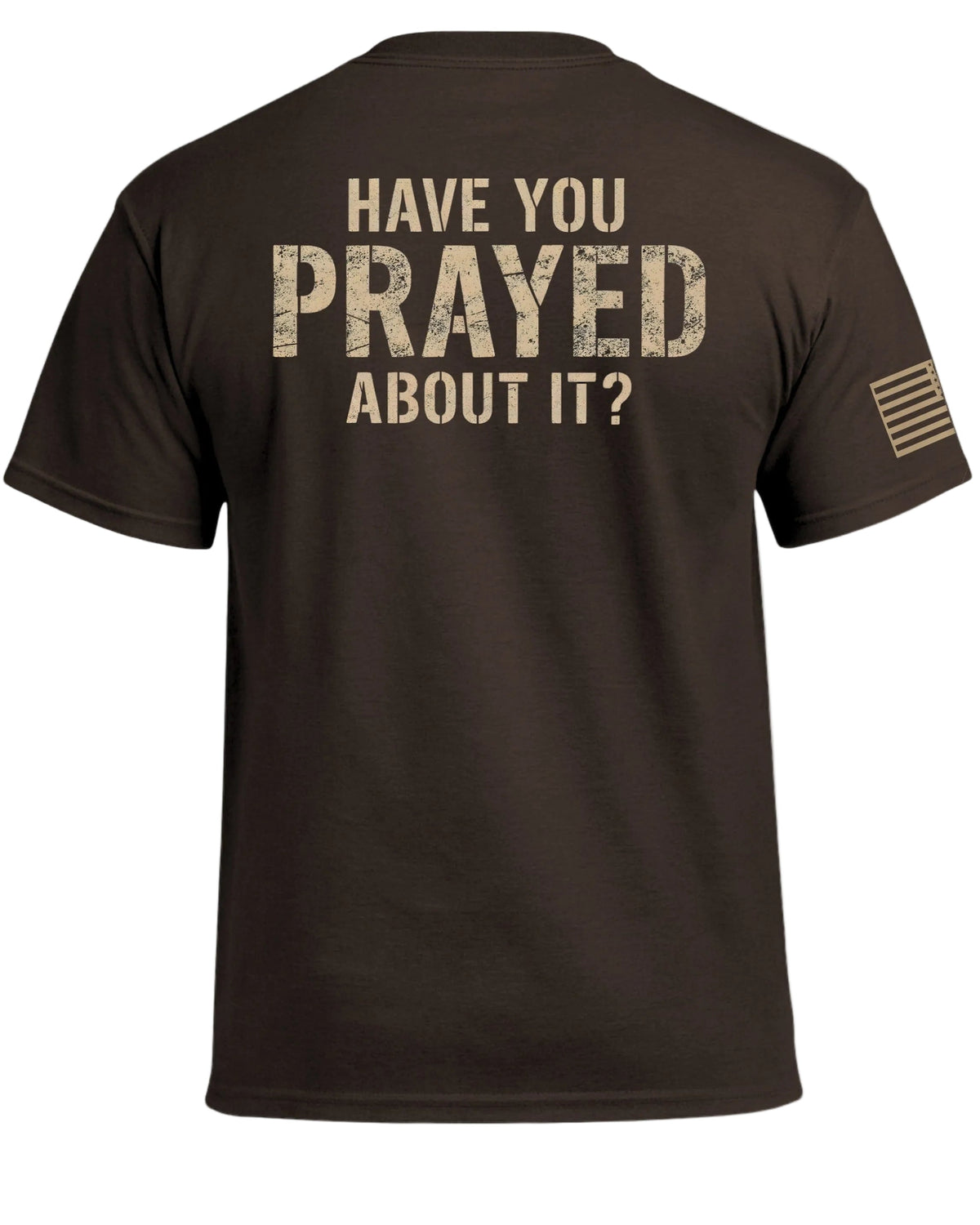 Have You Prayed About It? T-Shirt (Back)