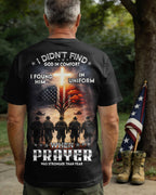 I Didn't Find God In Comfort I Found Him In Uniform When Prayer Was Stronger Than Fear T-Shirt