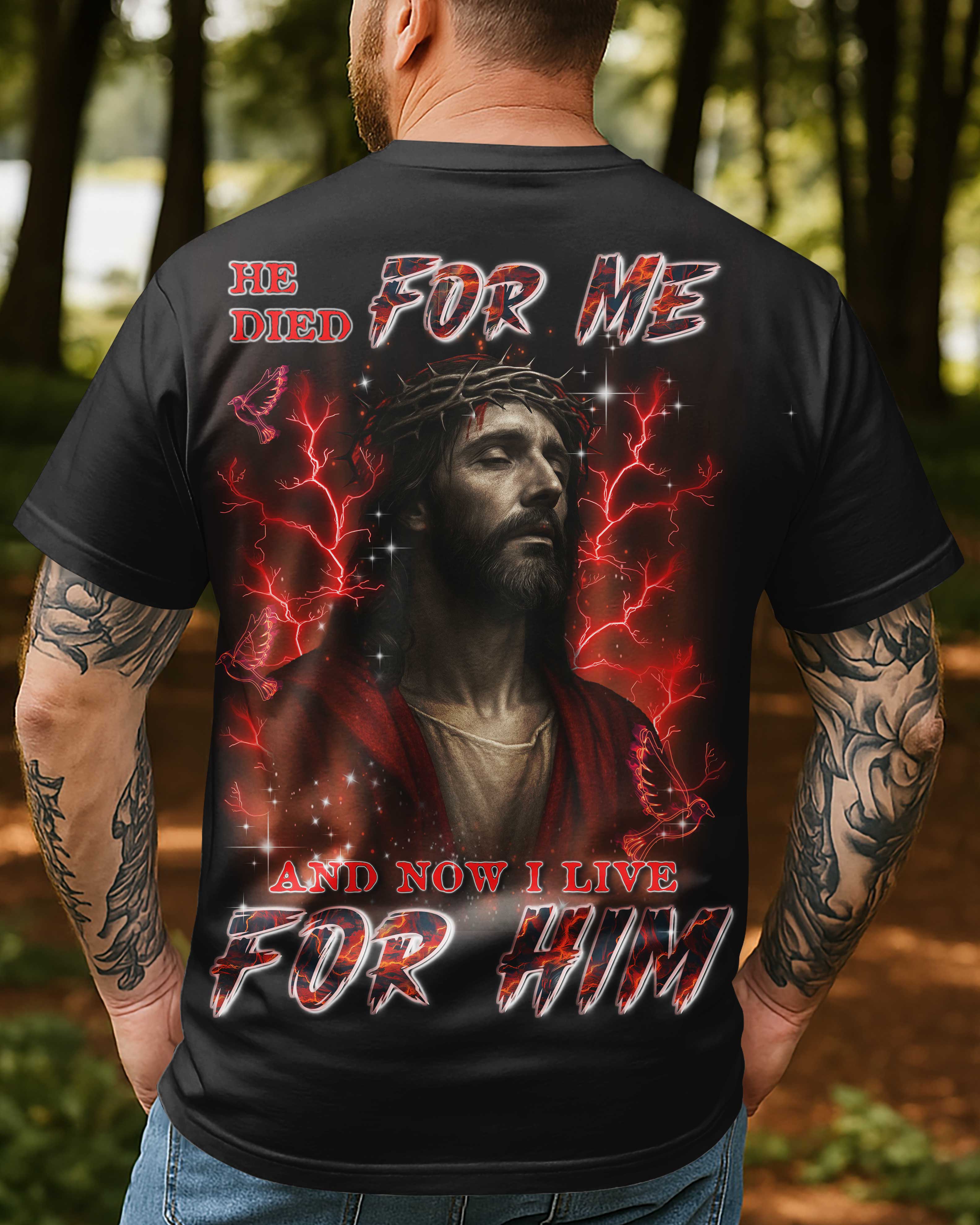 He Died For Me Now I Live For Him T-Shirt imprimé sur toute la surface