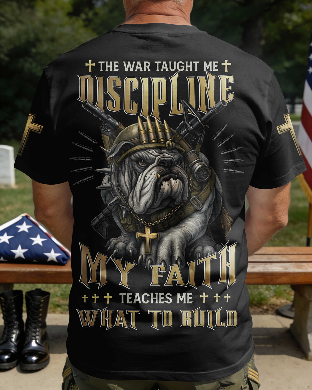 Der Krieg lehrte mich Disziplin, mein Glaube lehrt mich, was ich aufbauen soll T-Shirt