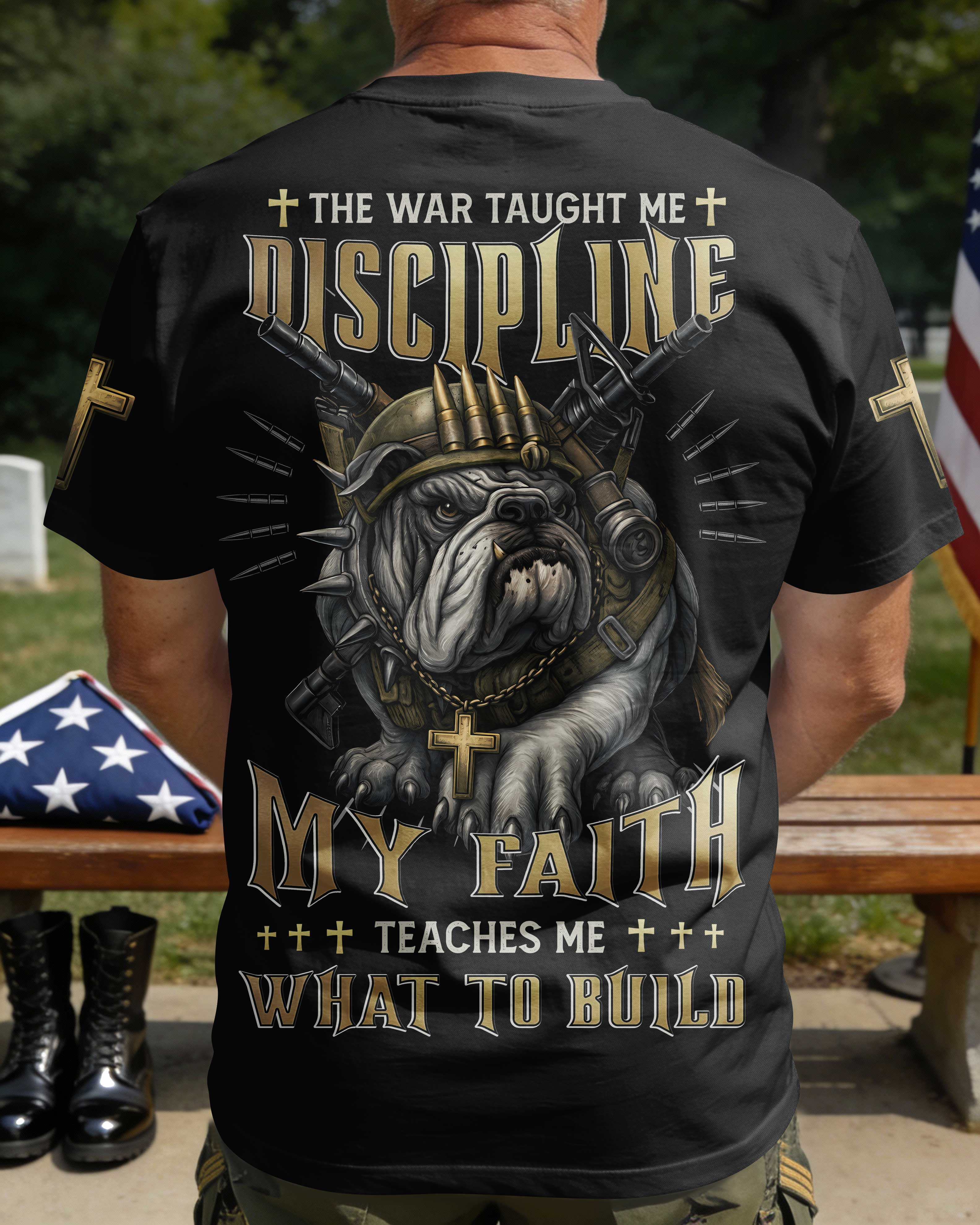 Der Krieg lehrte mich Disziplin, mein Glaube lehrt mich, was ich aufbauen soll T-Shirt