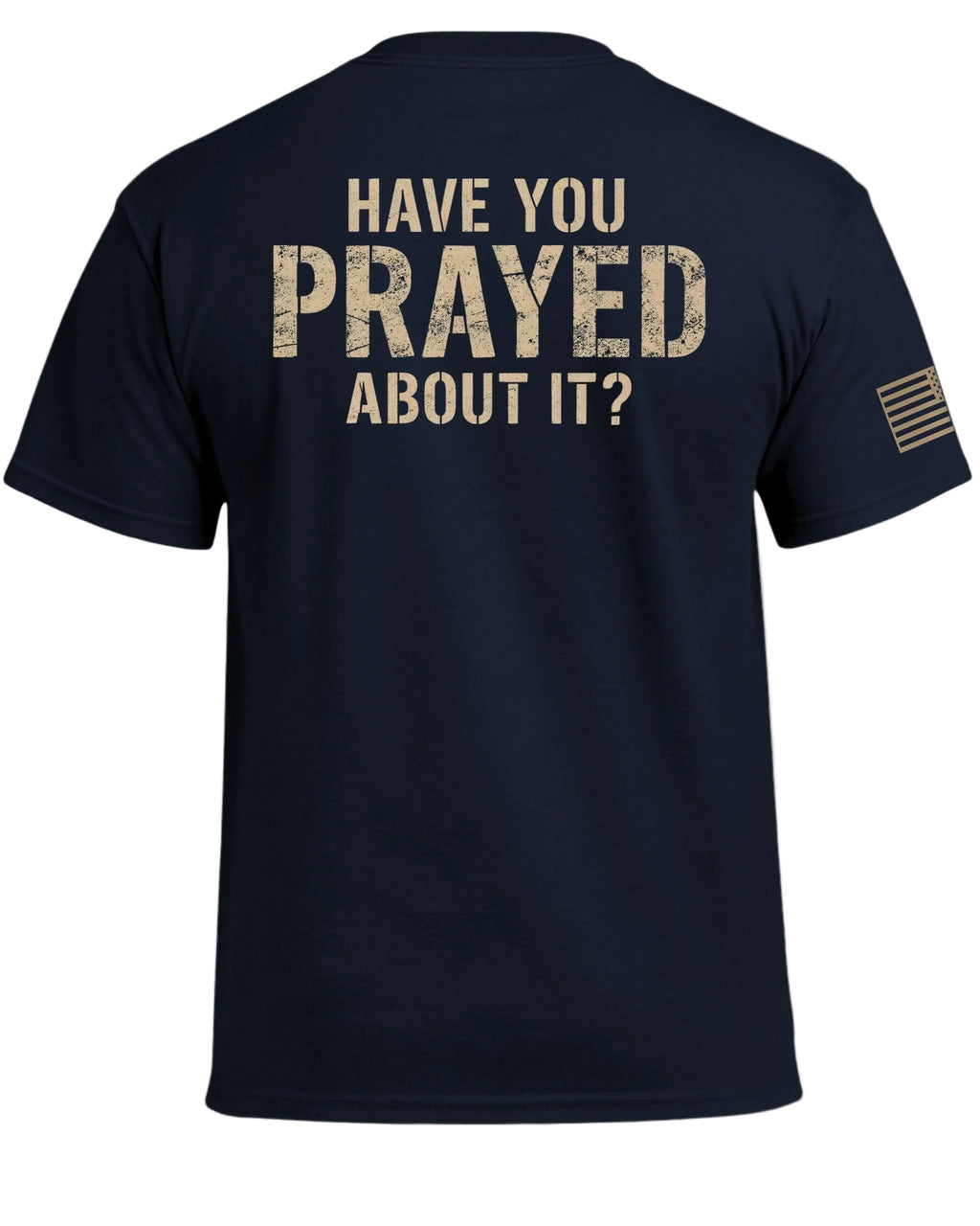 Have You Prayed About It? T-Shirt (Back)