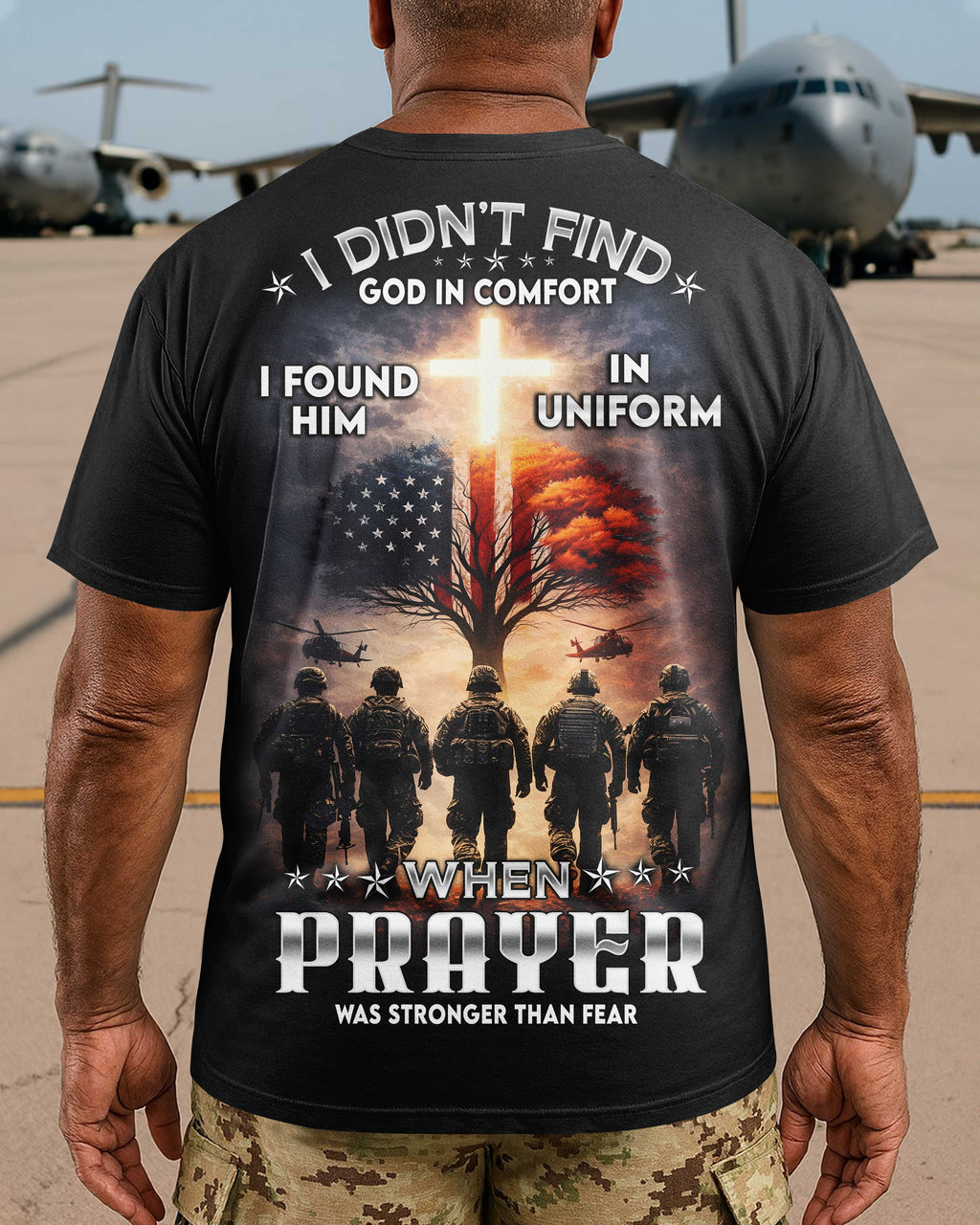 I Didn't Find God In Comfort I Found Him In Uniform When Prayer Was Stronger Than Fear T-Shirt