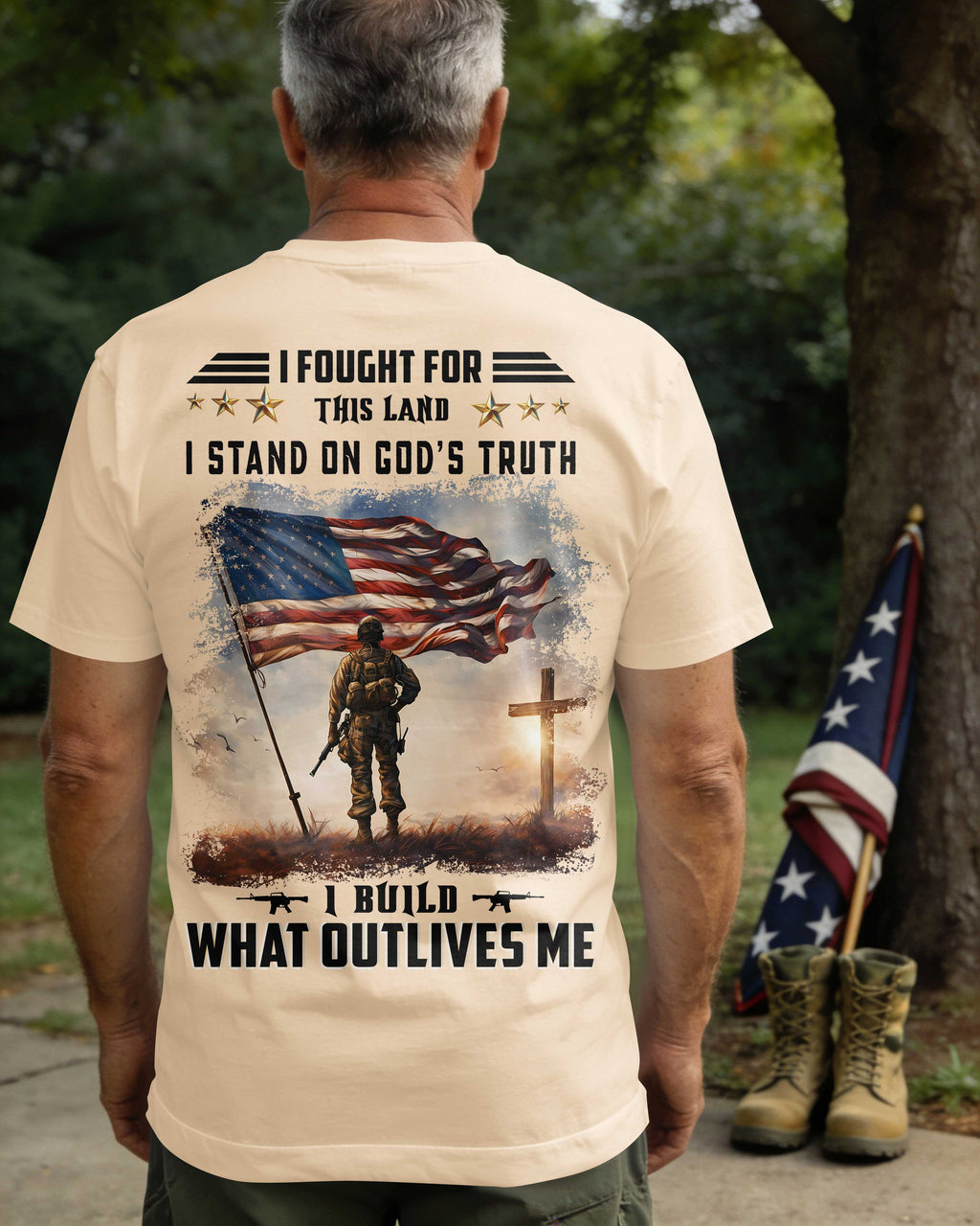 I Fought For This Land I Stand On God's Truth I Build What Outlives Me T-Shirt