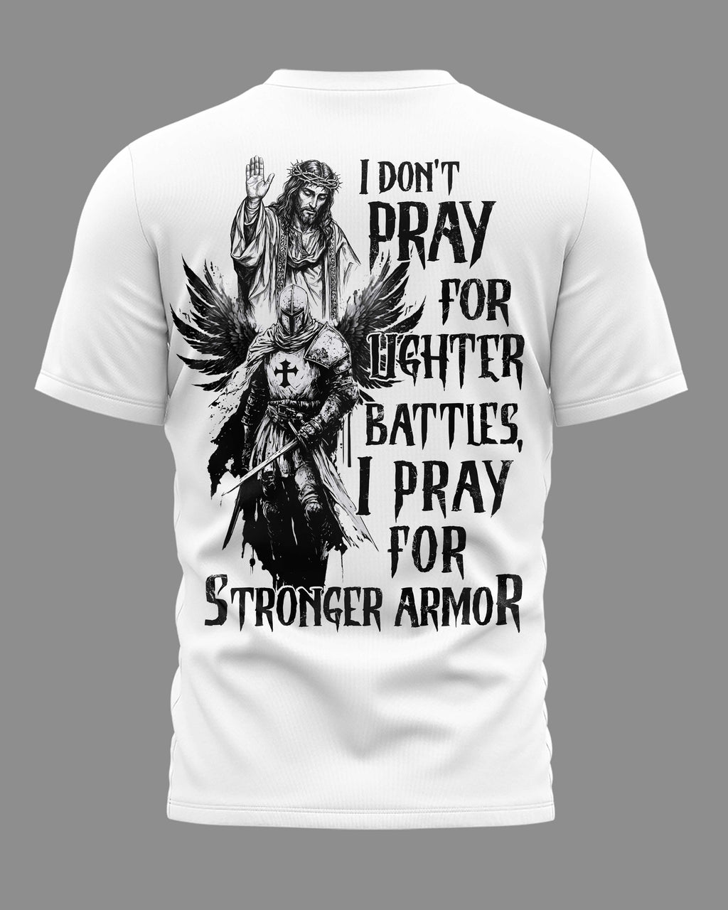 I Don't Pray For Lighter Battles I Pray For Stronger Armor T-Shirt